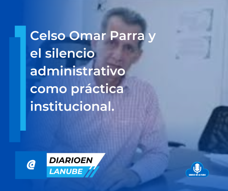 Celso Omar Parra y el silencio administrativo como práctica institucional